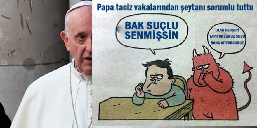 Papa Francis kiliselerdeki taciz vakalarında şeytanı sorumlu tuttu