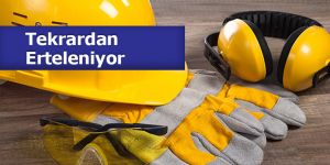 İş Güvenliği Yasası Yine Erteleniyor