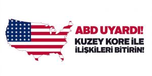 ABD uyardı! Kuzey Kore'yle ilişkileri bitirin