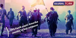 YPG Panik yaptı! Amerika menbiç'te bizi satmasın