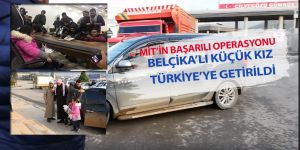 MİT'in Suriye'de yaptığı başarılı operasyonla Belçikalı küçük kız Türkiye'ye getirildi